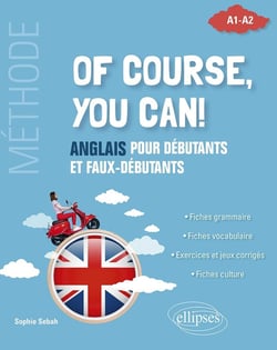 Of course, you can! anglais pour débutants et faux-débutants : méthode A1-A2