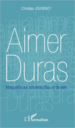Aimer Duras - Marguerite aux semelles d'eau et de vent