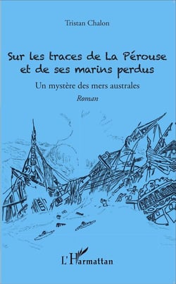 Sur les traces de La Pérouse et de ses marins perdus - un mystère des mers australes