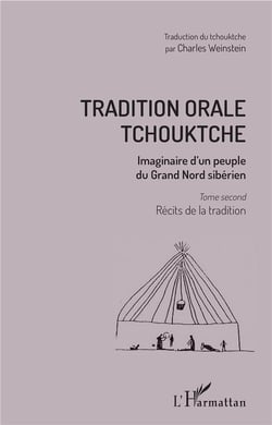 Tradition orale tchouktche t.2 - récits de la tradition imaginaire d'un peuple du Grand Nord sibérien
