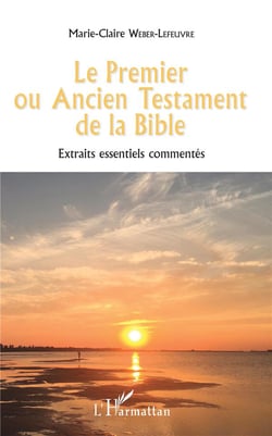 Le premier ou ancien testament de la bible - extraits essentiels commentés