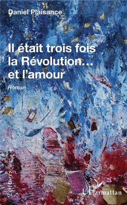 Il était trois fois la révolution... et l'amour - roman