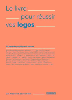 Le livre pour reussir vos logos - 50 identités graphiques iconiques