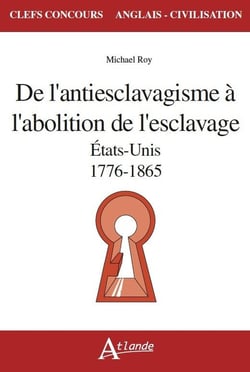 De l'antiesclavagisme à l'abolition de l'esclavage - Etats-Unis, 1776-1865