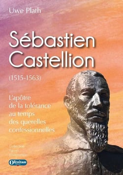 Sébastien Castellion (1515-1563) : L'apôtre de la tolérance au temps des querelles confessionnelles