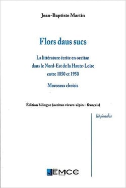 Flors daus sucs : la littérature écrite en occitan dans le nord-est de la haute-loire (1850-1950)