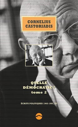 Ecrits politiques 1945-1997 Tome 4 : Quelle démocratie ? Tome 2