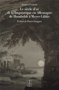 Le siècle d'or de la linguistique en Allemagne de Humboldt à Meyer-Lübke