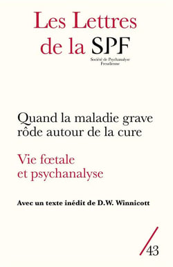 Les lettres de la Société de Psychanalyse Freudienne n.43 : quand la maladie grave rôde autour de la cure - vie foetale et psychanalyse (édition 2020)