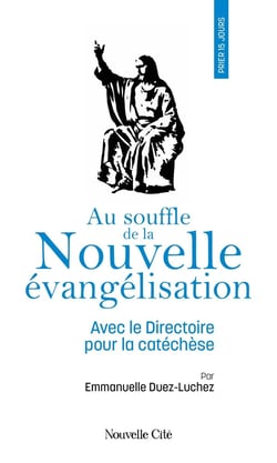 Prier 15 jours avec... : Au souffle de la nouvelle évangélisation : Avec le directoire pour la catéchèse