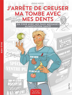 J'arrête de creuser ma tombe avec mes dents - en finir avec les faux messages alimentation-santé