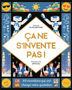 Ça ne s'invente pas ! 100 inventions qui ont changé notre quotidien