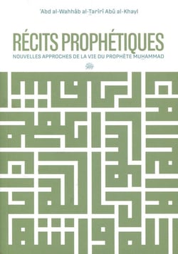 Récits prophétiques : Nouvelles approches de la vie du prophète Muhammad