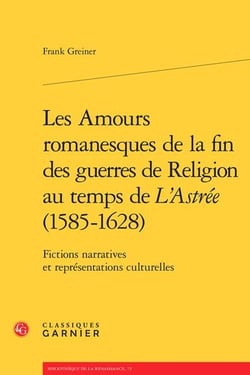 Les amours romanesques de la fin des guerres de religion au temps de "L'Astrée" (1585-1628) - fictions narratives et représentations culturelles