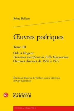 Oeuvres poétiques Tome 3 : Ode à Nogent - Dictamen metrificum de Bello Huguenotico - Oeuvres diverses de 1565 à 1572