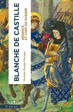 Blanche de Castille, régente et cheffe de guerre
