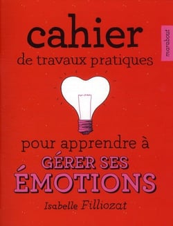 Cahier de travaux pratiques pour apprendre à gérer ses émotions