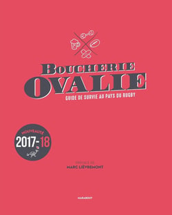 Boucherie ovalie, guide de survie au pays du rugby (édition 2017/2018)