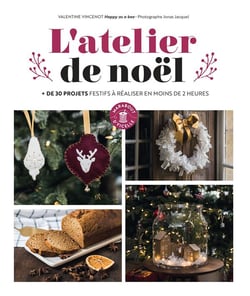 L'atelier de Noël - + de 30 projets festifs à réaliser en moins de 2 heures