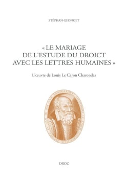 Le mariage de l'Estude du Droict avec les Lettres humaines : L'?uvre de Louis Le Caron Charondas