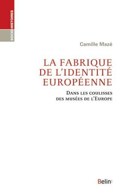 La fabrique de l'identité européenne - dans les coulisses des musées de l'Europe