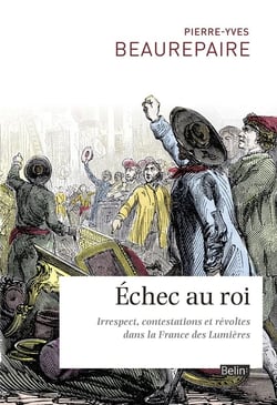 Échec au roi - irrespect, contestations et révoltes dans la France des Lumières