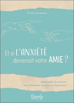 Et si l'anxiété devenait votre amie ? apprendre à avancer avec l'anxiété sociale et s'épanouir