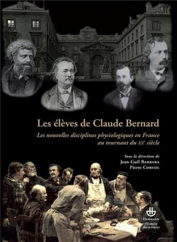 Les élèves de Claude Bernard : Les nouvelles disciplines physiologiques en France au tournant du XXe siècle