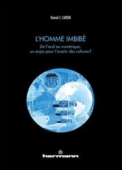 L'homme imbibé : De l'oral au numérique : un enjeu pour l'avenir des cultures ?
