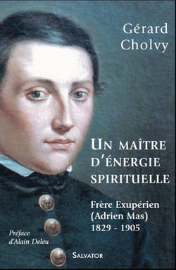 Un maître d'énergie spirituelle, frère éxupérien (Adrien Mas) 1829-1905