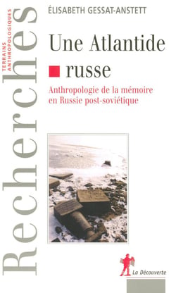 Une Atlantide russe anthropologie de la mémoire en Russie post-soviétique