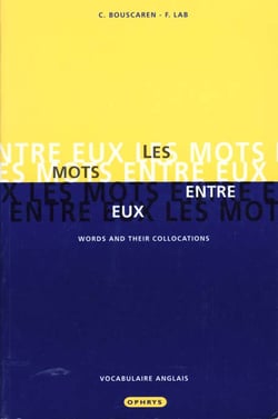 Les mots entre eux : words and their collocations, vocabulaire general