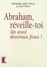 ABRAHAM, REVEILLE-TOI, ILS SONT DEVENUS FOUS