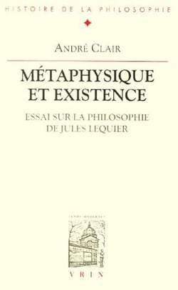Métaphysique et existence - essai sur la philosophie de Jules Lequier
