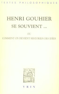 Henri Gouhier se souvient... ou comment on devient historien des idées