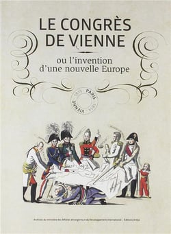 Le congrés de Vienne ou l'invention d'une nouvelle Europe