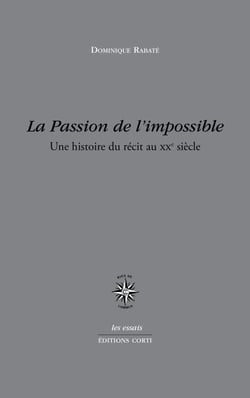 La passion de l'impossible - une histoire du récit au XXe siècle