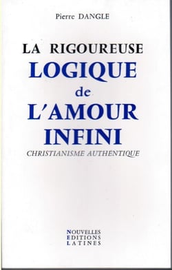 La rigoureuse logique de l'amour infini - christianisme authentique