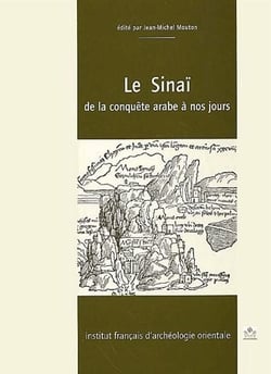 Cahiers des Annales islamologiques (CAI) Tome 21 : le Sinaï, de la conquête arabe à nos jours
