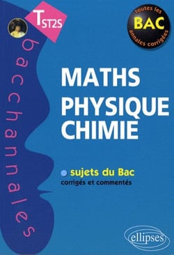 Bacchannales  : mathématiques/physique-chimie - terminale ST2S - sujets du Bac corrigés et commentés