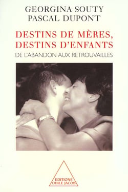Destins de mères, destins d'enfants - de l'abandon aux retrouvailles