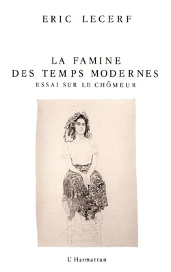 La famine des temps modernes : Essais sur le chômeur