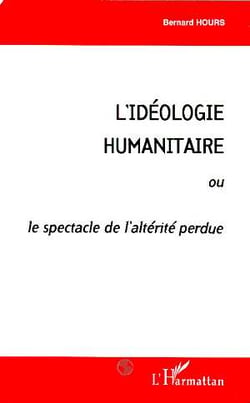 L'idéologie humanitaire ou le spectacle de l'alterité perdue