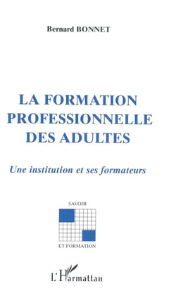 La formation professionnelle des adultes - une institution et ses formateurs