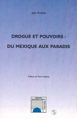 Drogue et pouvoirs - du Mexique aux paradis