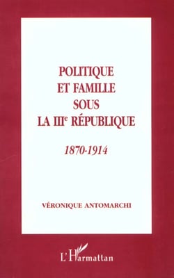 Politique et famille sous la III République, 1870-1914