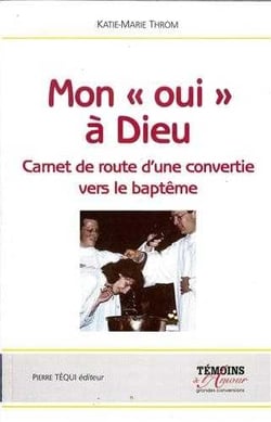 Mon oui à Dieu - Carnet de route d'une convertie, vers le baptême (Témoins de l'amour)