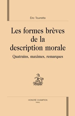 Les formes brèves de la description morale - quatrains, maximes, remarques.