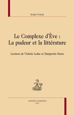 Le complexe d'eve : la pudeur et la littérature - lectures de violette leduc et marguerite duras