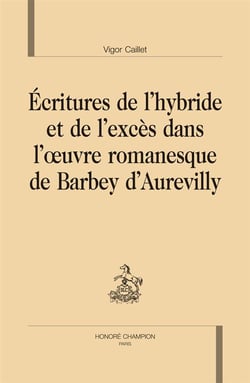 Écritures de l'hybride et de l'excès dans l'oeuvre romanesque de Barbey d'Aurevilly